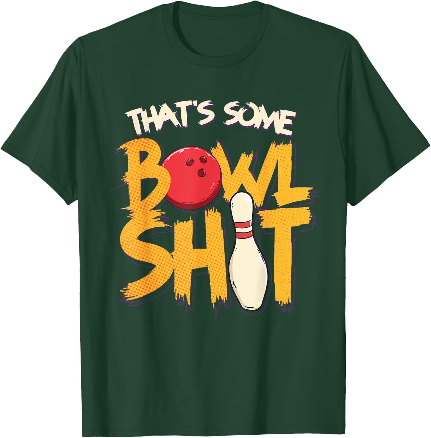 That's Some Bowlshit Clever Bowling Joke Bowler Pun Quote T-Shirt - T-Shirt | Forest