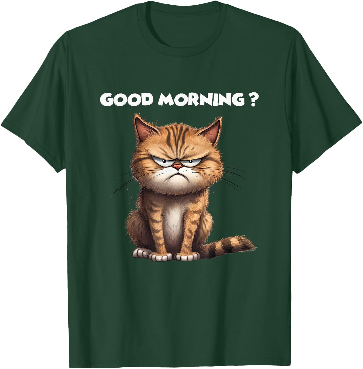 Hilarious Kitty Design for Cat Lovers Good Morning Funny Cat Men Women T-Shirt - T-Shirt | Forest