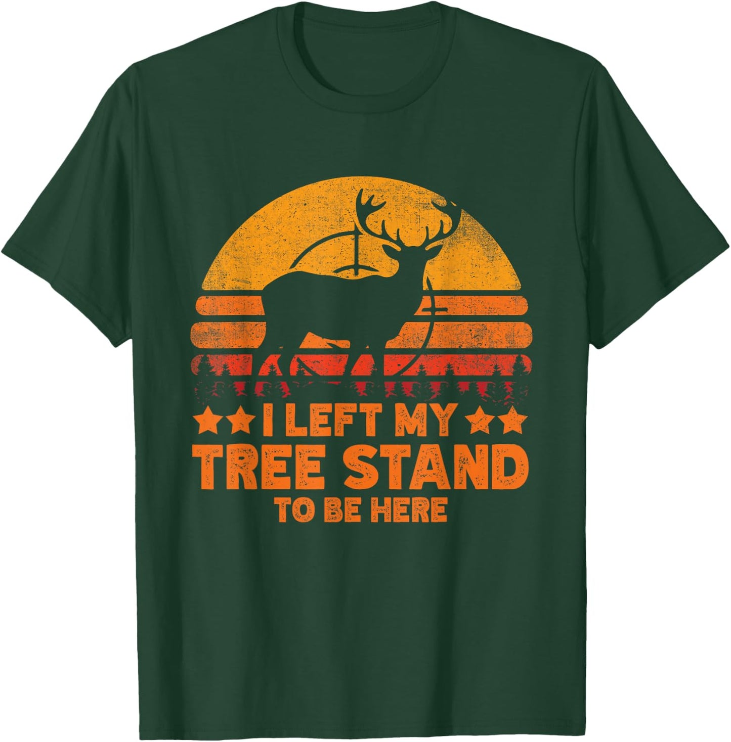 I Left My Tree Stand To Be Here. Funny Deer Hunting lover T-Shirt - T-Shirt | Forest