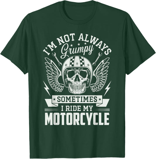 I'm not always Grumpy sometimes I ride my Motorcycle Biker T-Shirt - T-Shirt | Forest