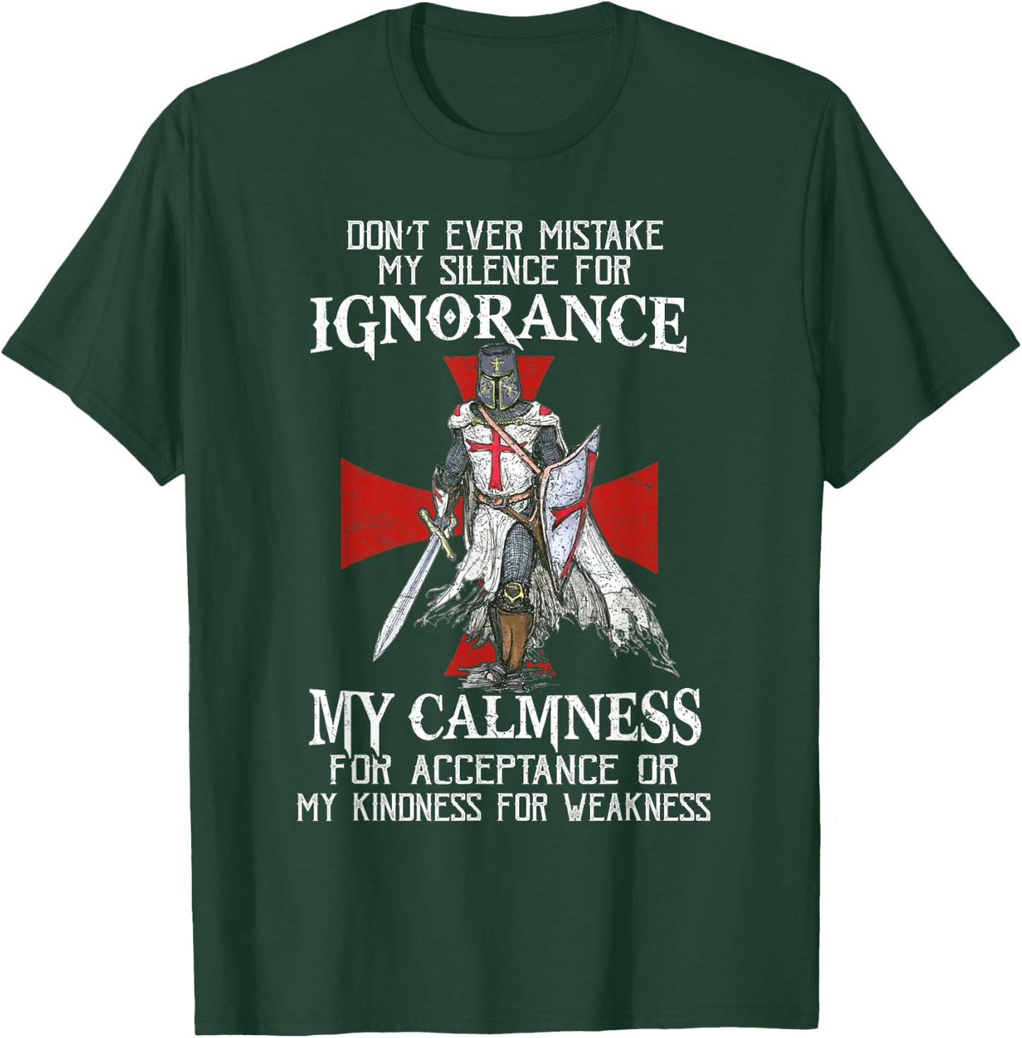 Knight Templar Christian Warrior Never Mistake My Silence T-Shirt - T-Shirt | Forest