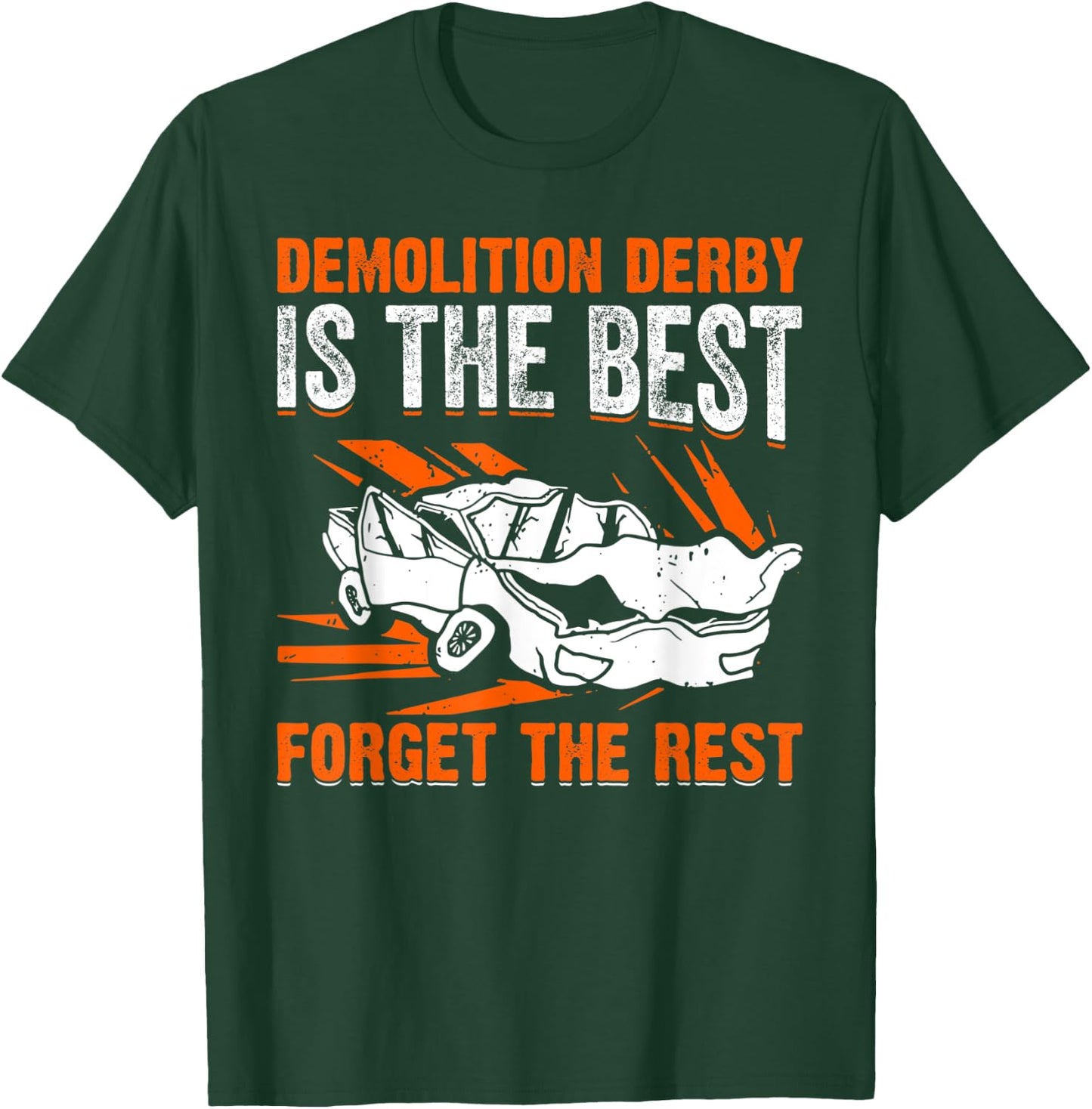 Demolition Derby Is The Best I Demolition Derby T-Shirt - T-Shirt | Forest