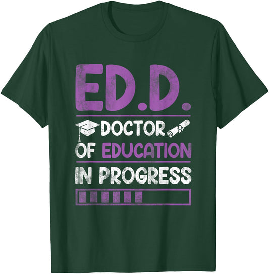 Ed.D. Doctor of Education In Progress Doctorate in Education T-Shirt - T-Shirt | Forest