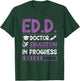Ed.D. Doctor of Education In Progress Doctorate in Education T-Shirt - T-Shirt | Forest