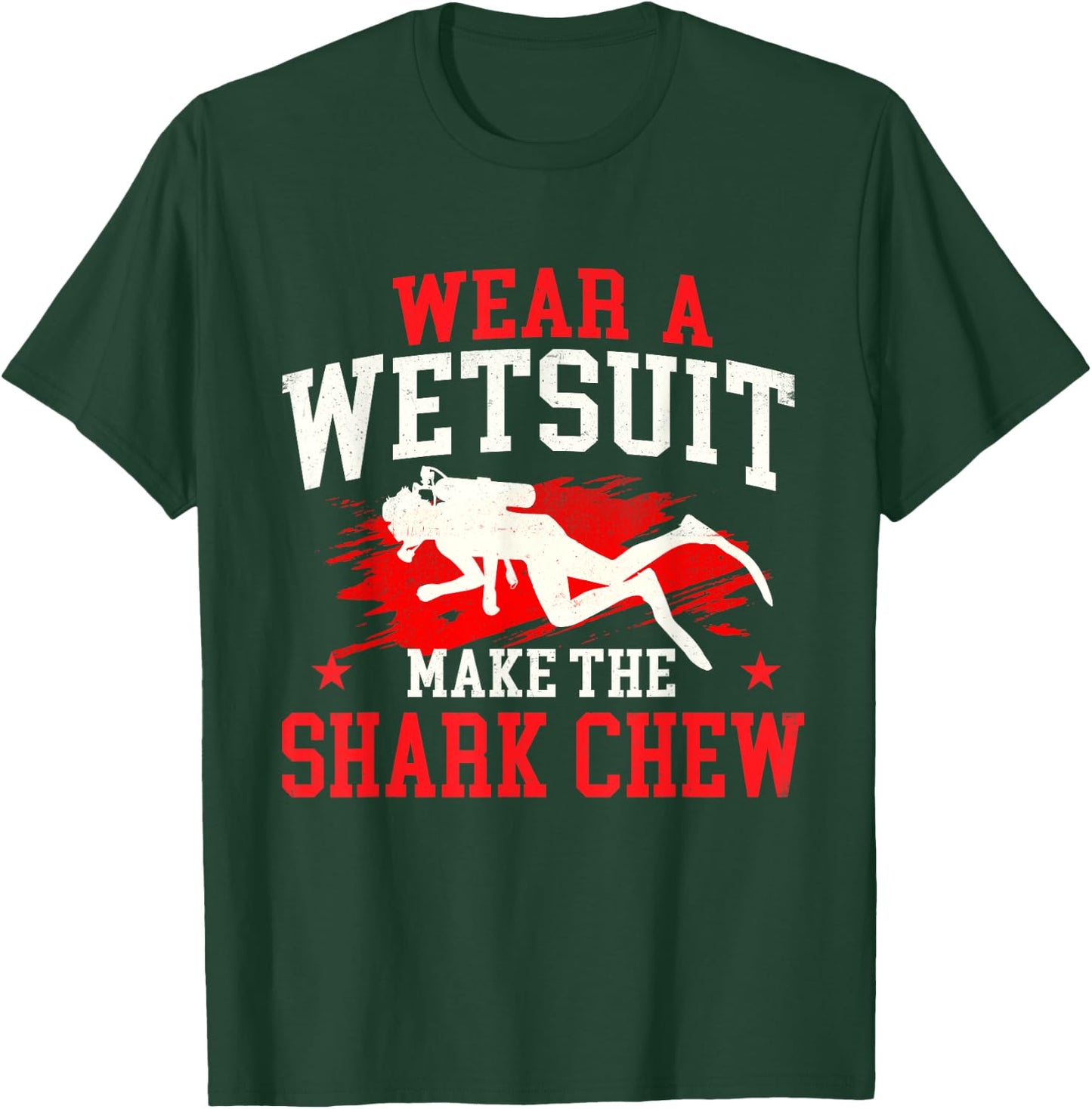Wear A Wetsuit Make The Shark Chew - Scuba Diving Diver T-Shirt - T-Shirt | Forest