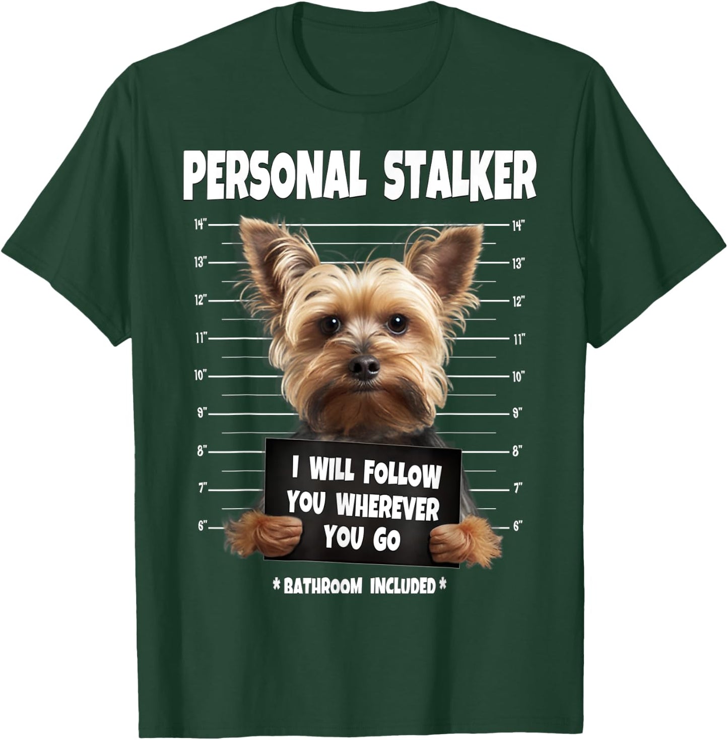 Personal Stalker I Will Follow You Yorkie lovers T-Shirt - T-Shirt | Forest
