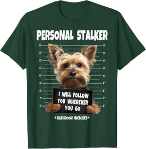 Personal Stalker I Will Follow You Yorkie lovers T-Shirt - T-Shirt | Forest