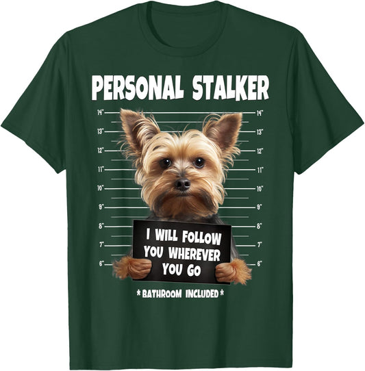 Personal Stalker I Will Follow You Yorkie lovers T-Shirt - T-Shirt | Forest