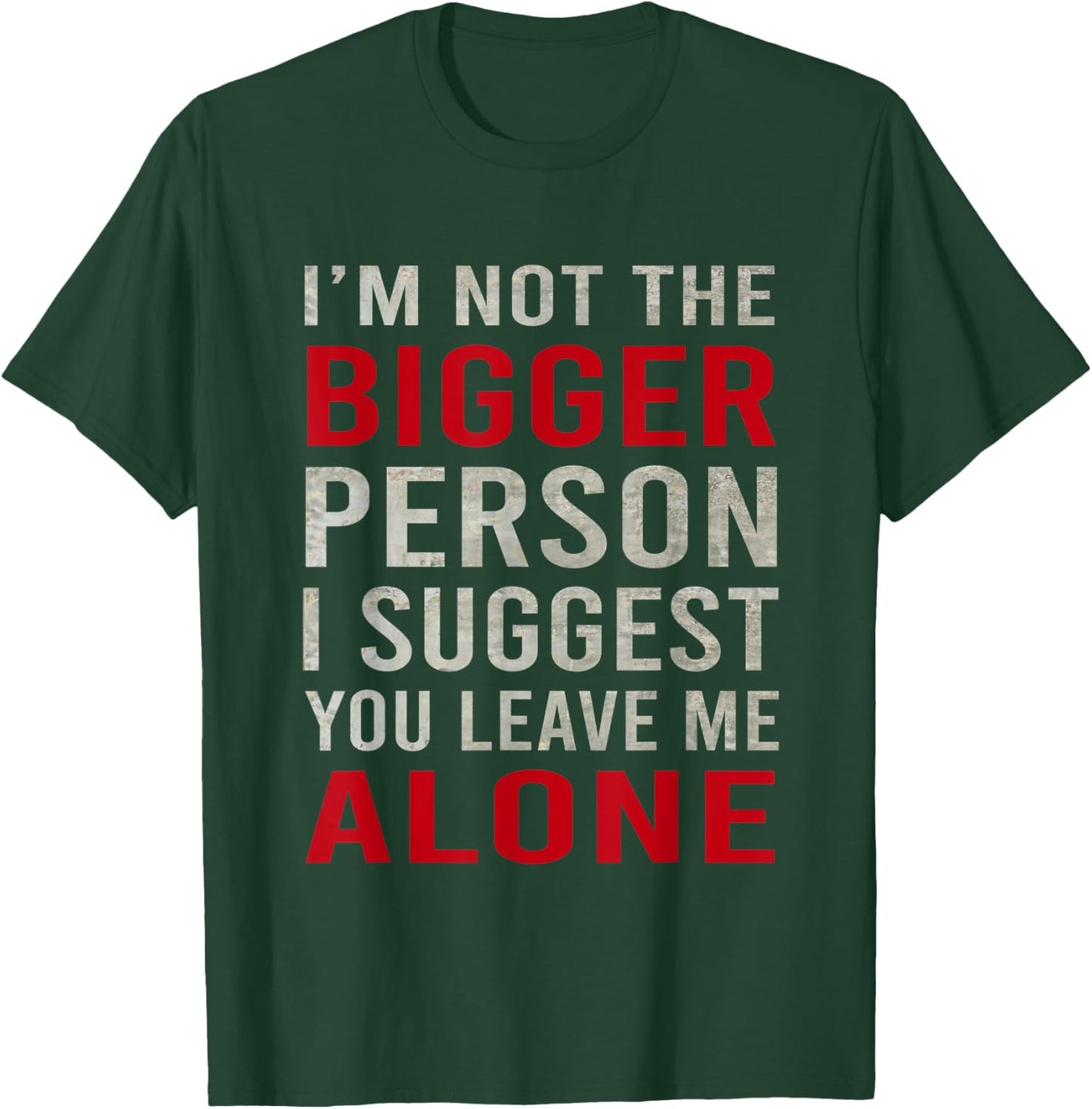 Funy I'm Not The Bigger Person I Suggest You Leave Me Alone T-Shirt - T-Shirt | Forest