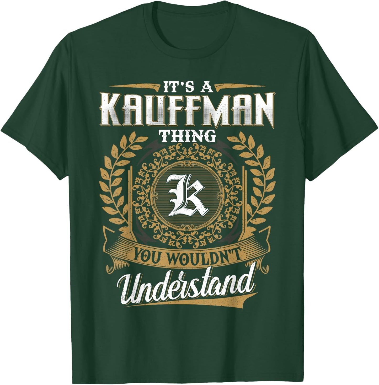 It's A KAUFFMAN Thing You Wouldn't Understand Name Classic T-Shirt - T-Shirt | Forest
