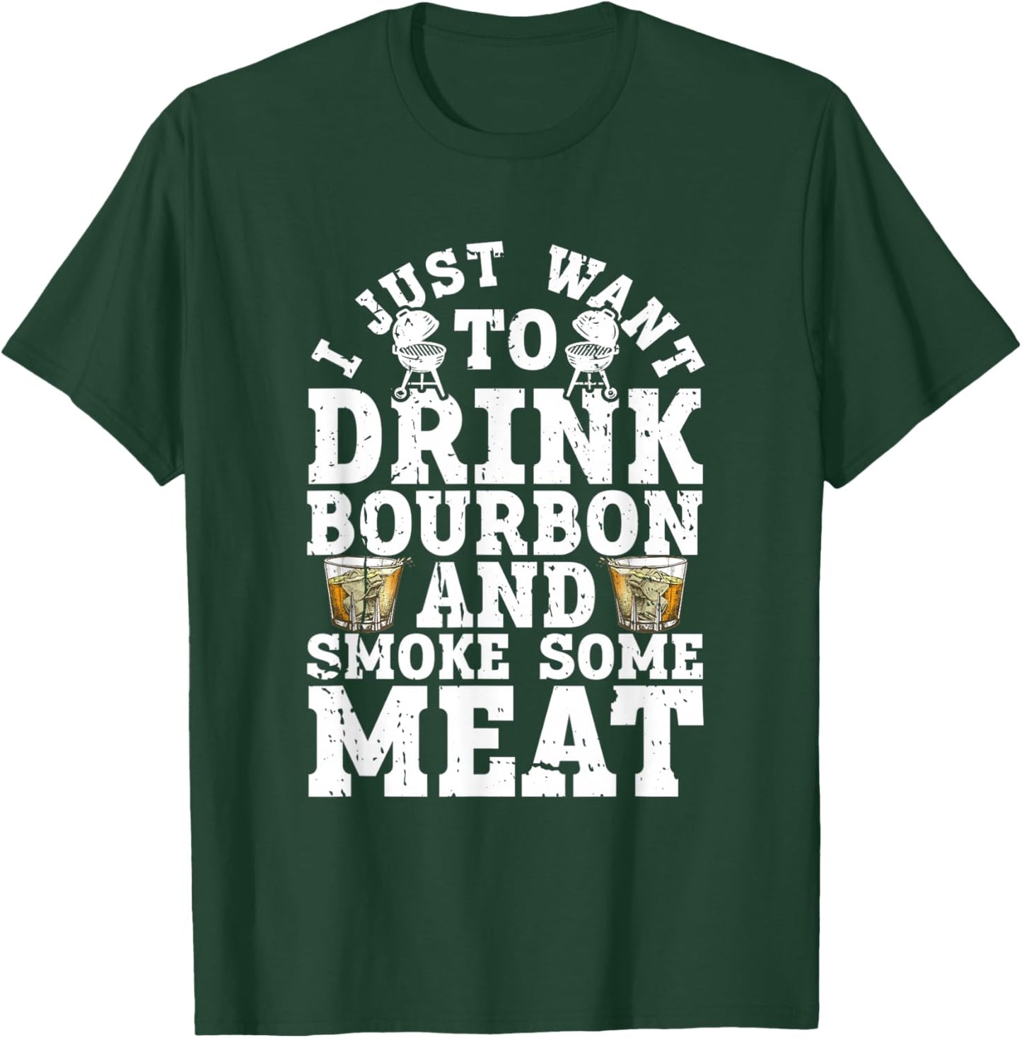I Just Want To Drink Some Bourbon And Smoke Some Meat T-Shirt - T-Shirt | Forest
