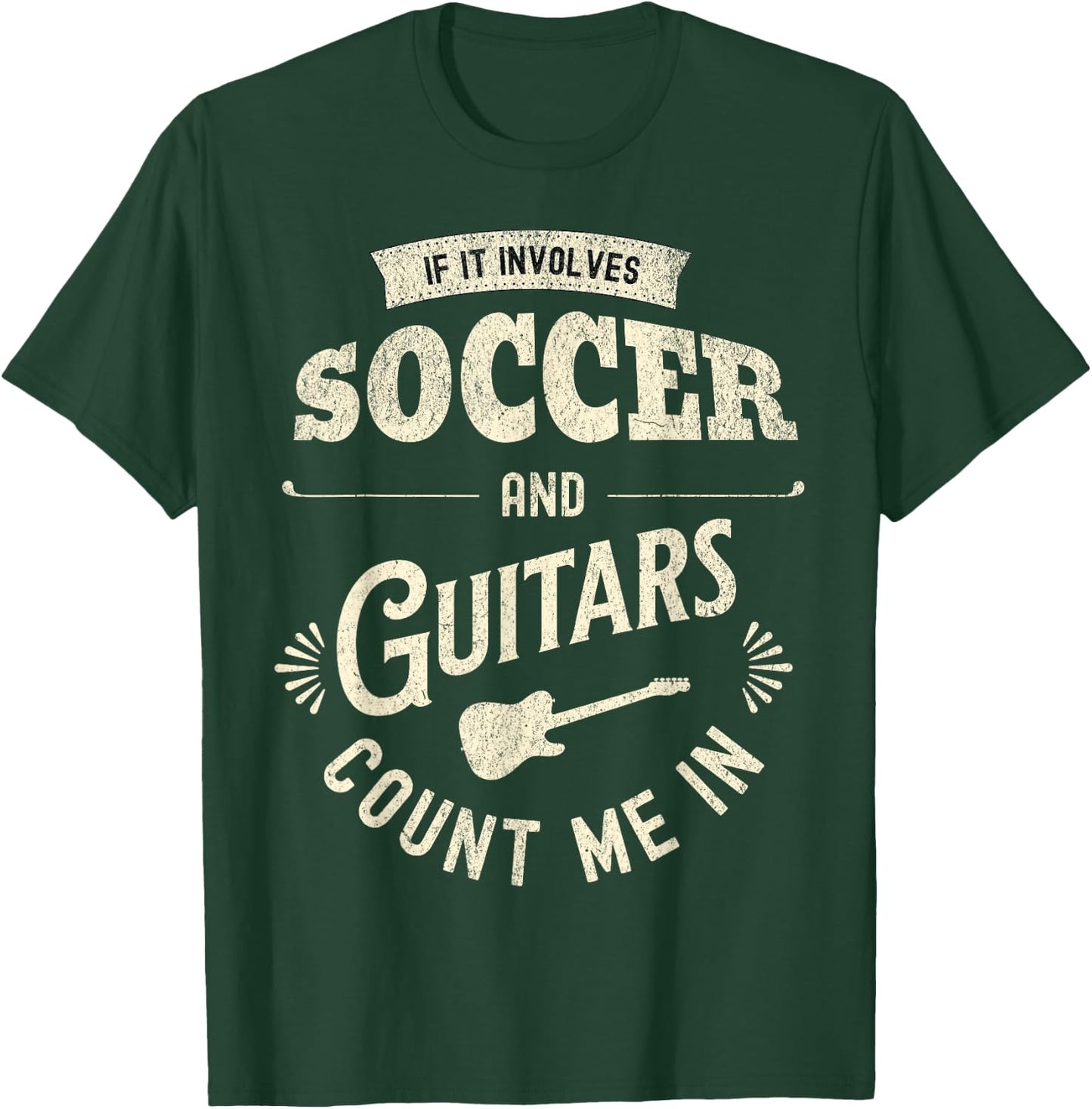 If It Involves Soccer And Guitars Count Me In T-Shirt - T-Shirt | Forest