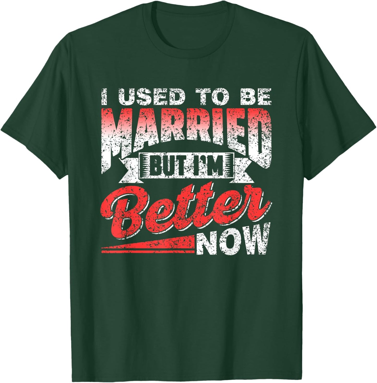 I Used To Be Married But I'm Better Now Ex Divorced Divorce T-Shirt - T-Shirt | Forest