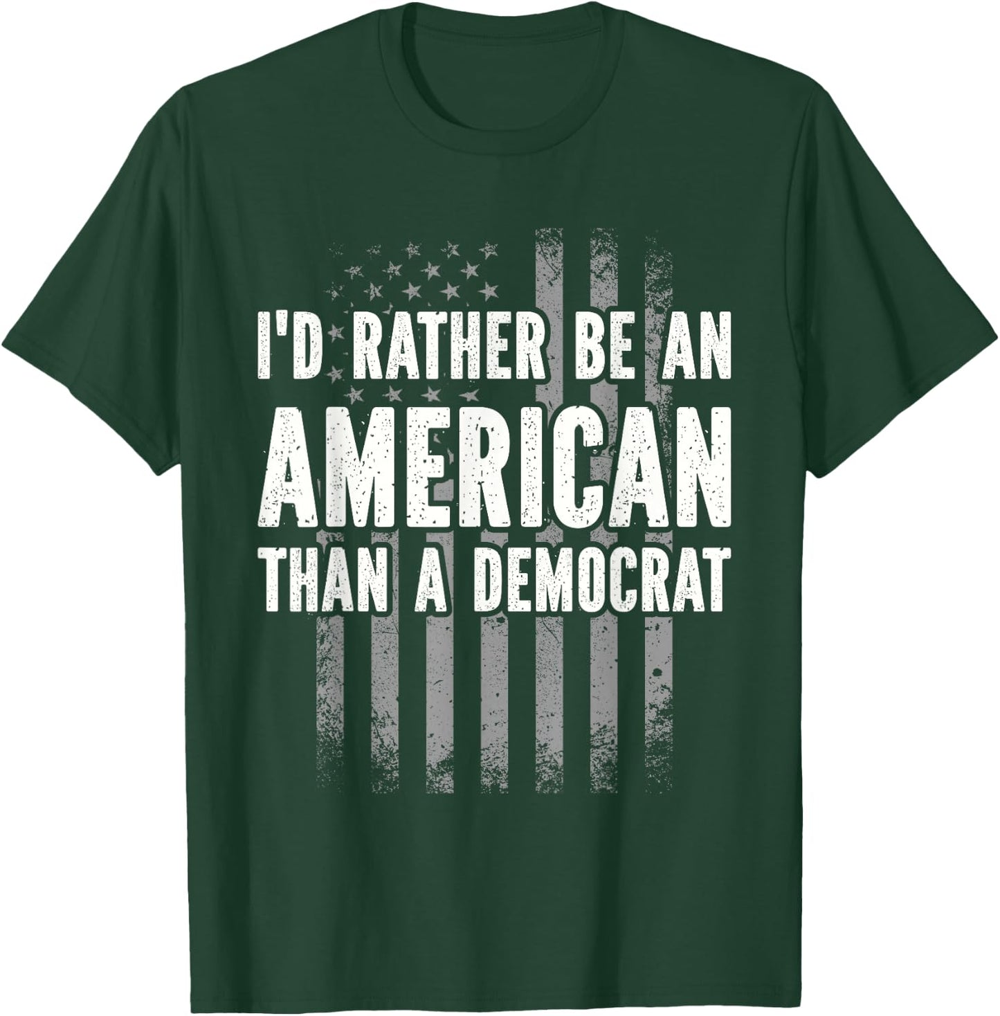 I'd Rather Be An American Than A Democrat T-Shirt - T-Shirt | Forest
