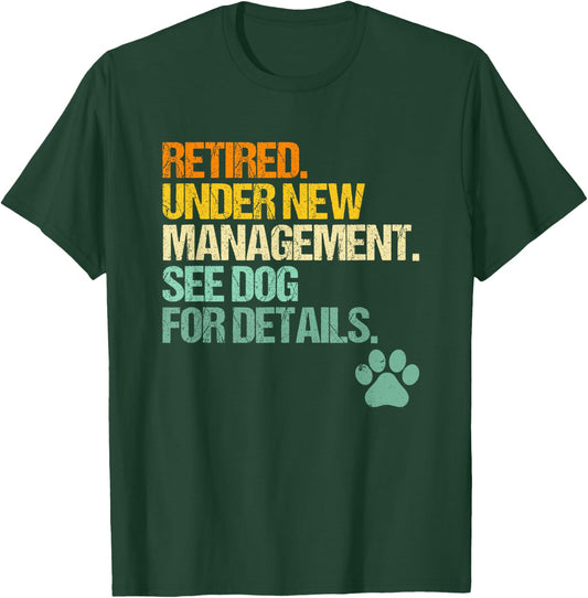 Retired, Under New Management, See Dog For Details - Fun Dog T-Shirt - T-Shirt | Forest