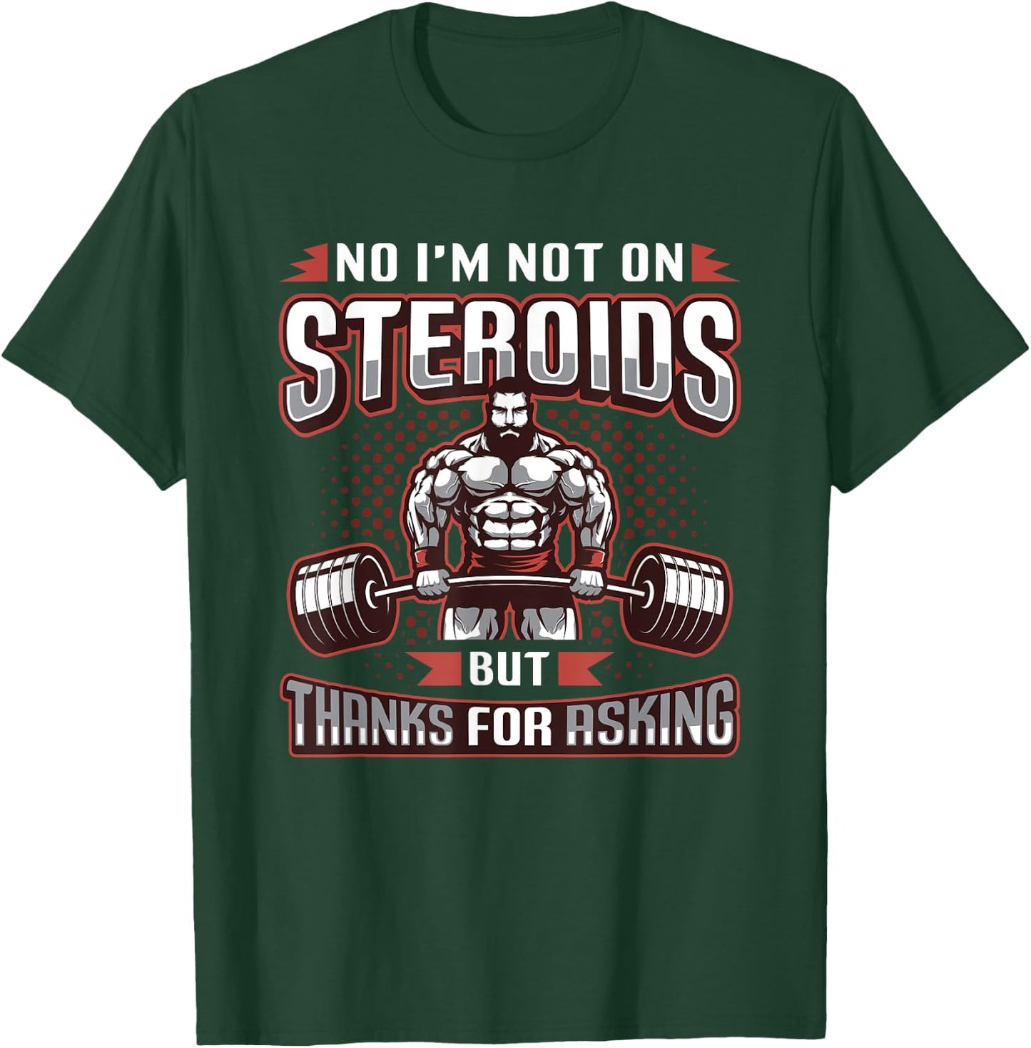 No I´m Not On Steroids But Thanks For Asking Bodybuilder T-Shirt - T-Shirt | Forest