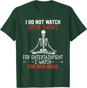 I Do Not Watch Crime Shows For Entertainment I Watch For New T-Shirt - T-Shirt | Forest