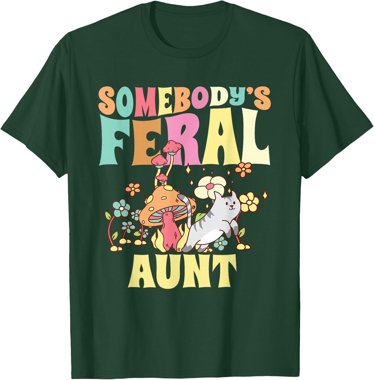 Somebody's Feral Aunt Mushroom Cat Wild Auntie Groovy Floral T-Shirt - T-Shirt | Forest