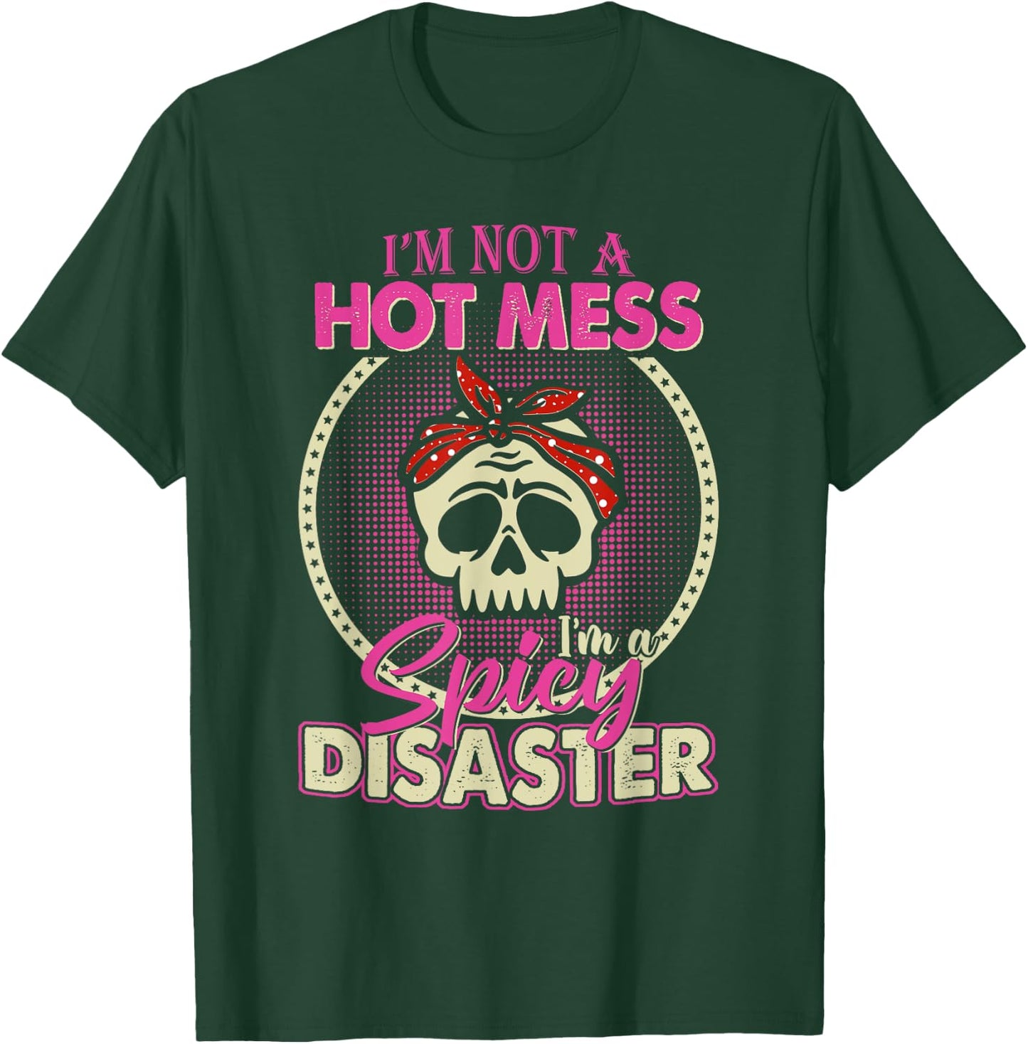 I'm Not A Hot Mess I Am A Spicy Disaster T-Shirt - T-Shirt | Forest