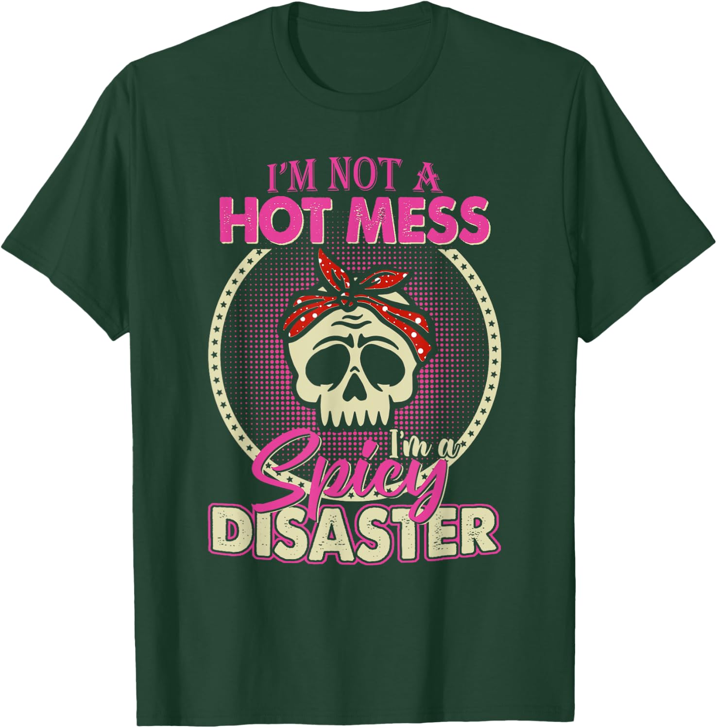 I'm Not A Hot Mess I Am A Spicy Disaster T-Shirt - T-Shirt | Forest