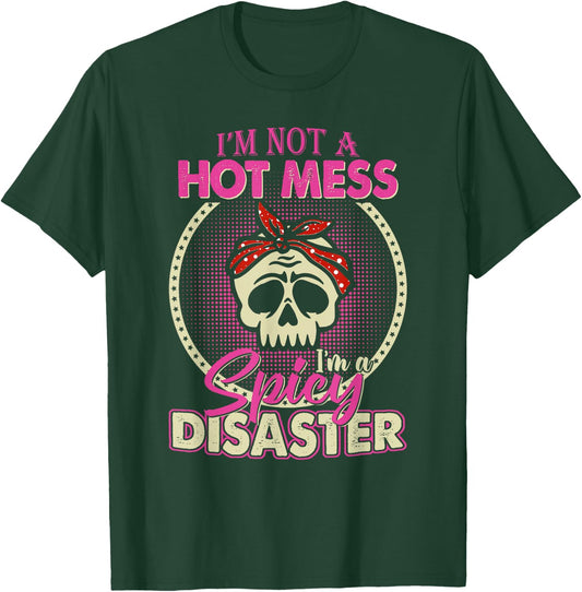 I'm Not A Hot Mess I Am A Spicy Disaster T-Shirt - T-Shirt | Forest