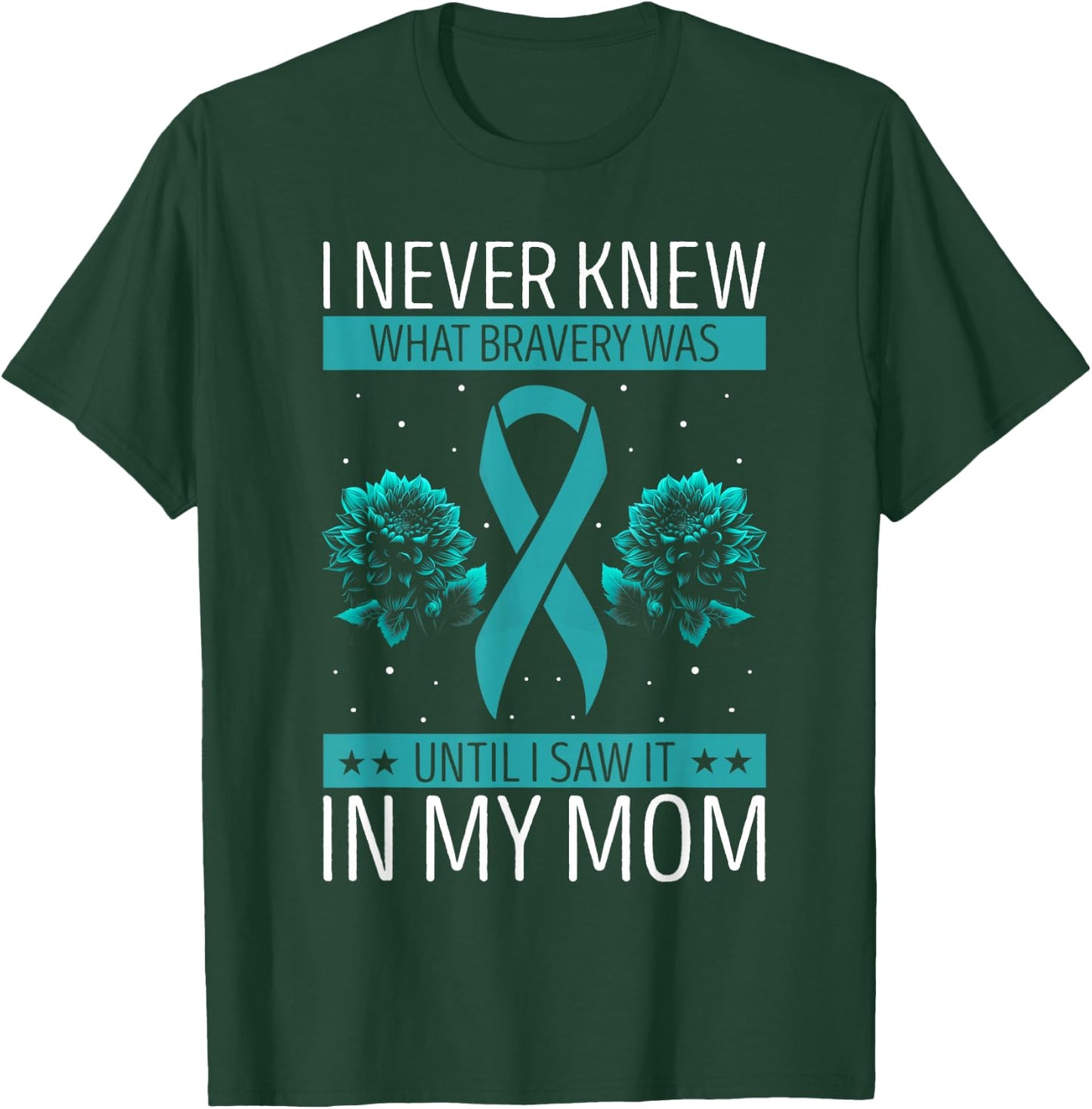 Ovarian Cancer Awareness Bravery Mom Teal Ribbon T-Shirt - T-Shirt | Forest