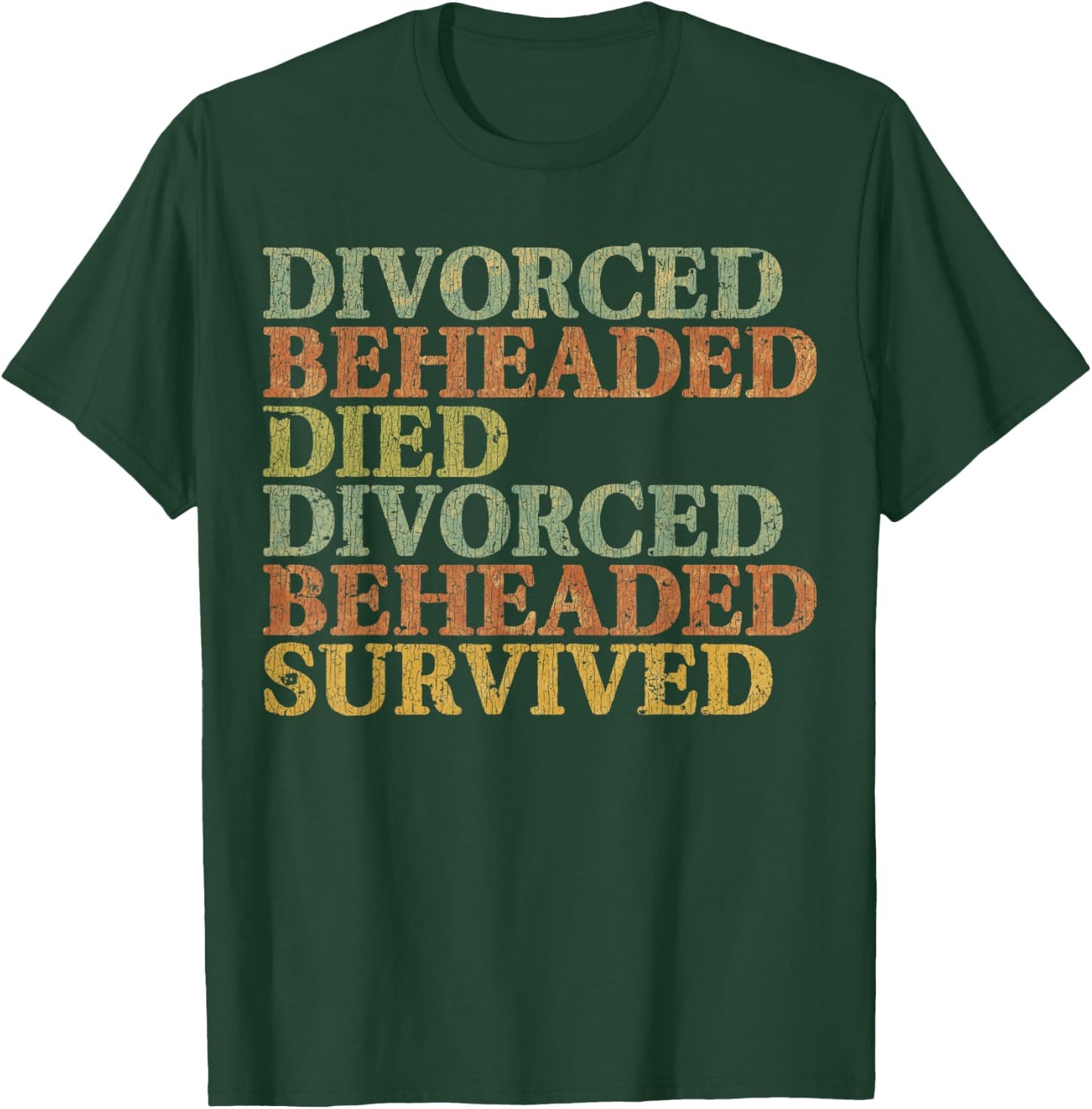 Vintage DIVORCED BEHEADED DIED DIVORCED BEHEADED SURVIVED T-Shirt - T-Shirt | Forest