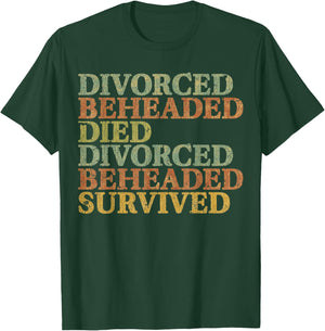Vintage DIVORCED BEHEADED DIED DIVORCED BEHEADED SURVIVED T-Shirt - T-Shirt | Forest