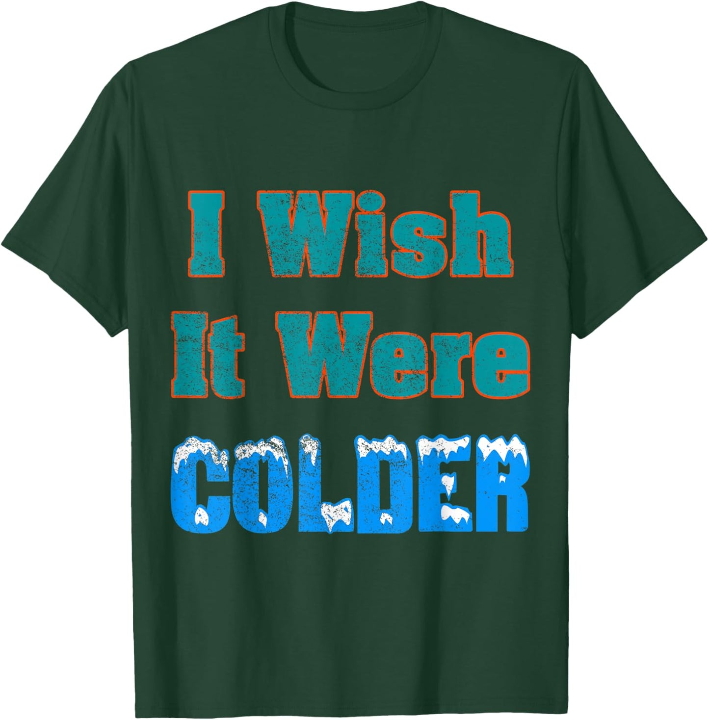 I Wish It Were Colder Shirt I Wish It Were Colder Vintage T-Shirt - T-Shirt | Forest