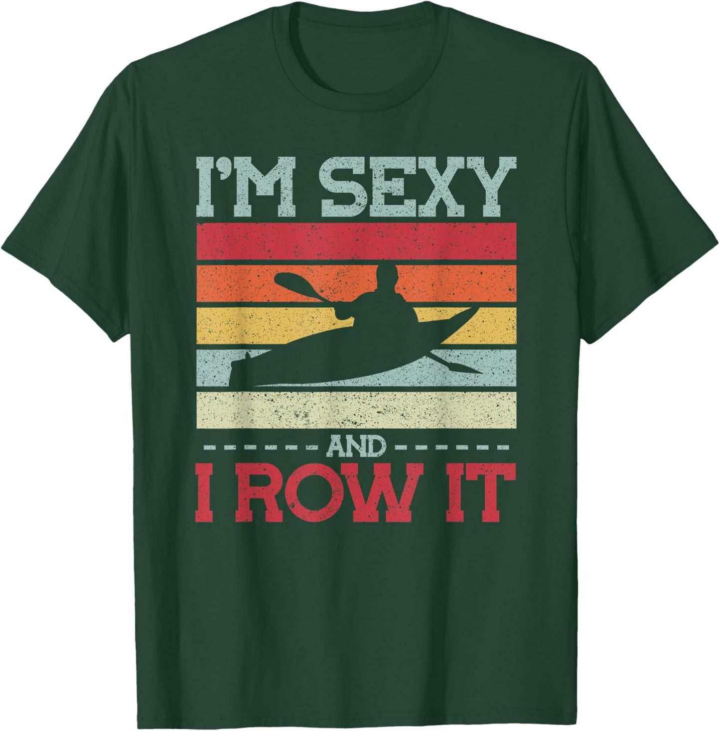 Im sexy and I row it Kayak T-Shirt - T-Shirt | Forest