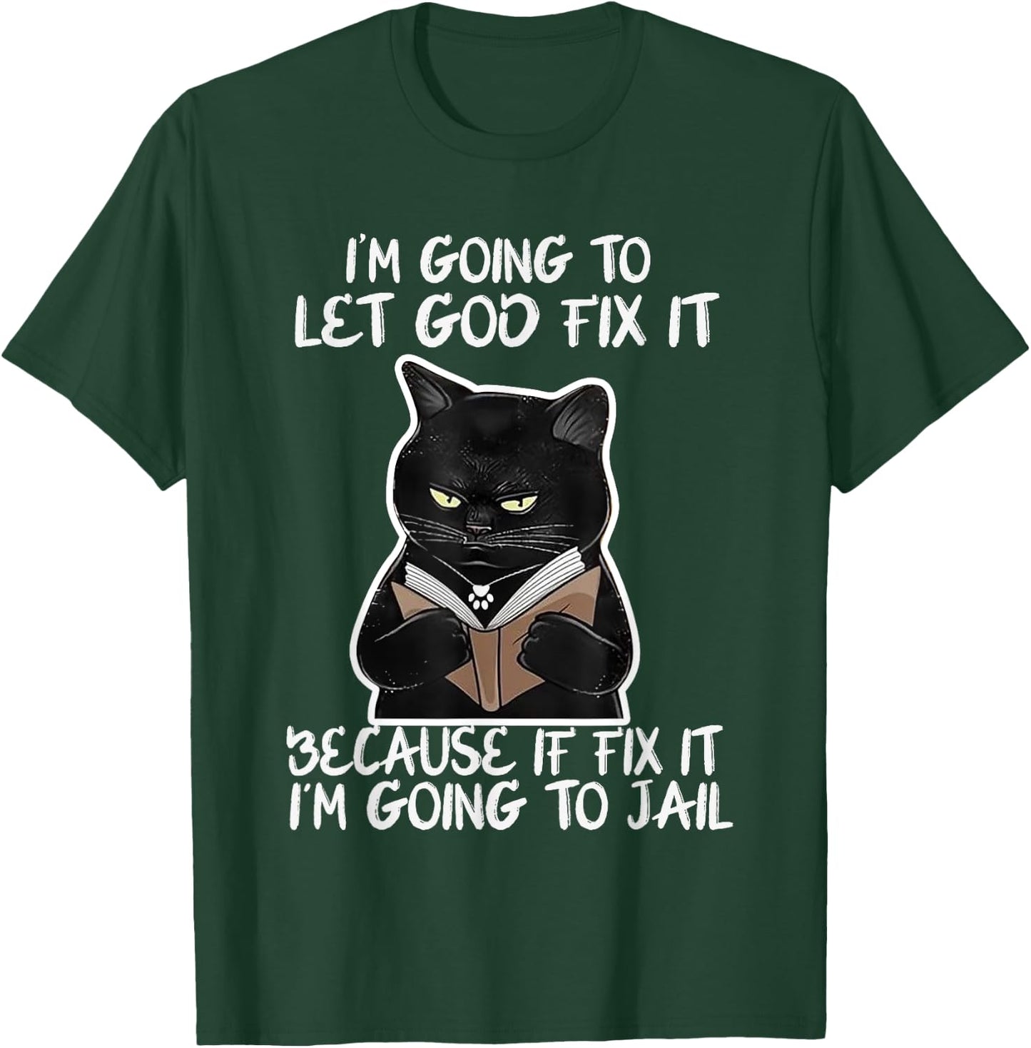 I'm Gonna Let God Fix it Because If i Fix It Im Going To T-Shirt - T-Shirt | Forest