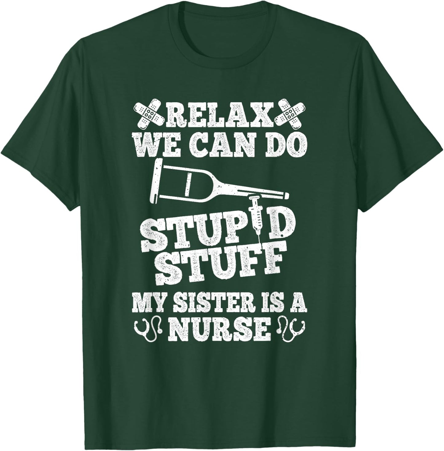 Relax Can Do Stupid Stuff My Sister Is A Nurse Fun Brother T-Shirt - T-Shirt | Forest