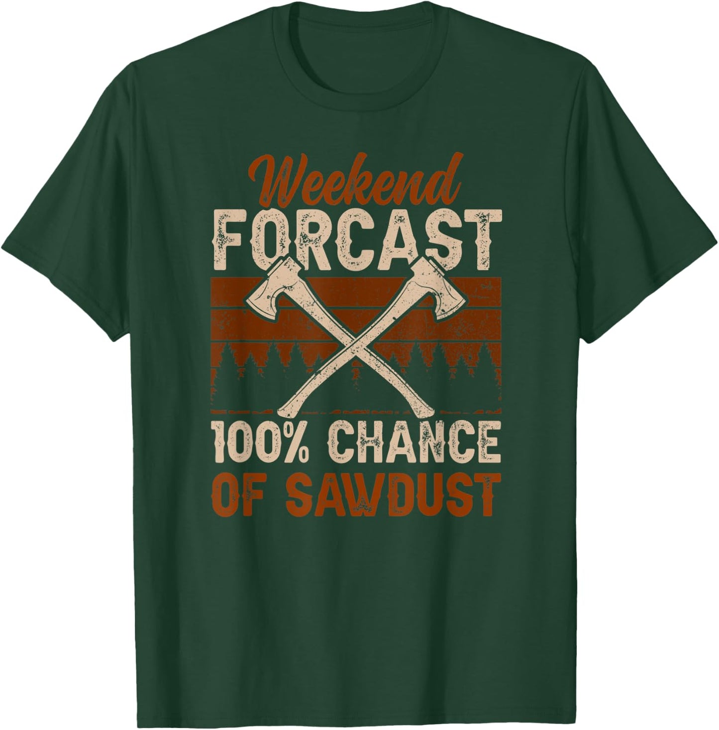 100 Percent Chance Of Sawdust Wood Woodworker Woodworking T-Shirt - T-Shirt | Forest