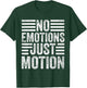 No Emotions Just Motions T-Shirt - T-Shirt | Forest