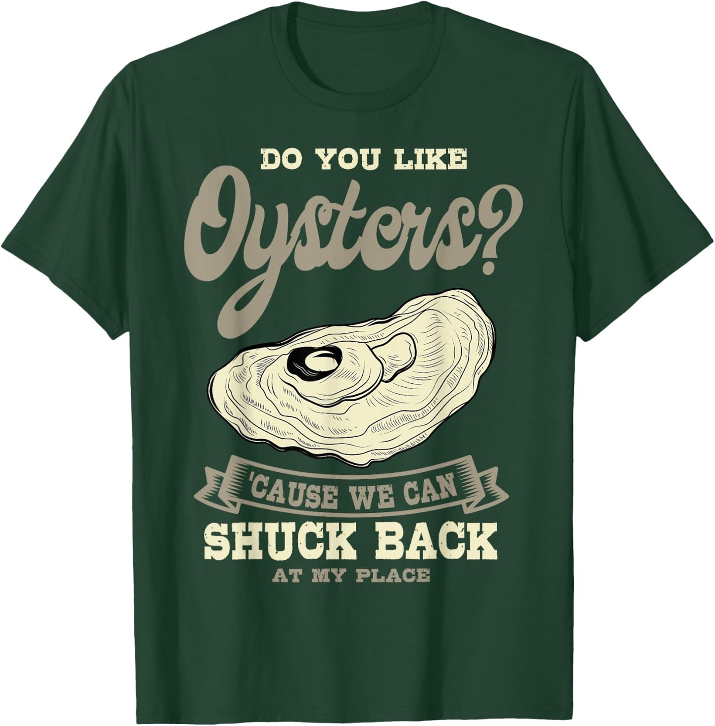 Oyster Shelfish Seafood Bivalve Mollusks Shuck At My Place T-Shirt - T-Shirt | Forest