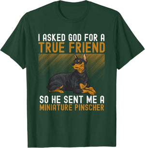 Miniature Pinscher I Asked God For A True Friend Min Pin Dog T-Shirt - T-Shirt | Forest