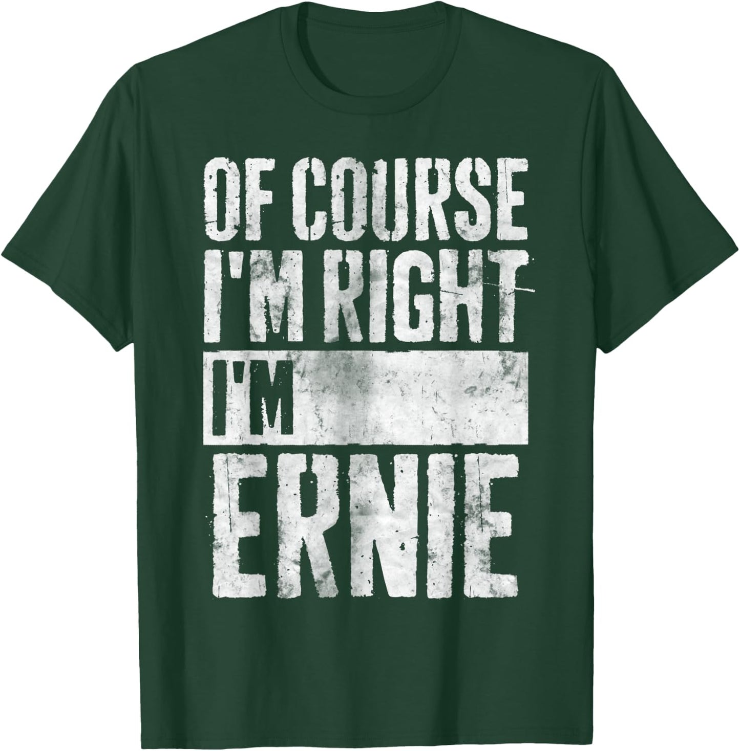 Funny Personalized Name Shirt Of Course I'm Right I'm Ernie T-Shirt - T-Shirt | Forest