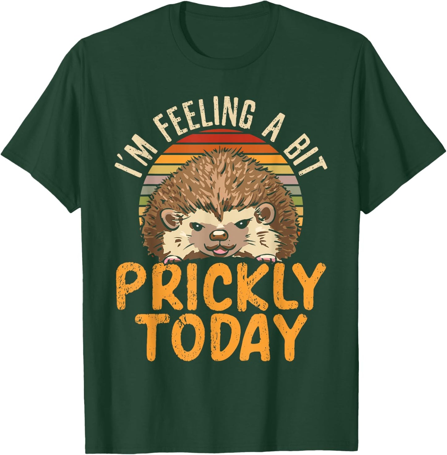 I'm Feeling A Bit Prickly Today Hedgehog Wildlife Animal T-Shirt - T-Shirt | Forest