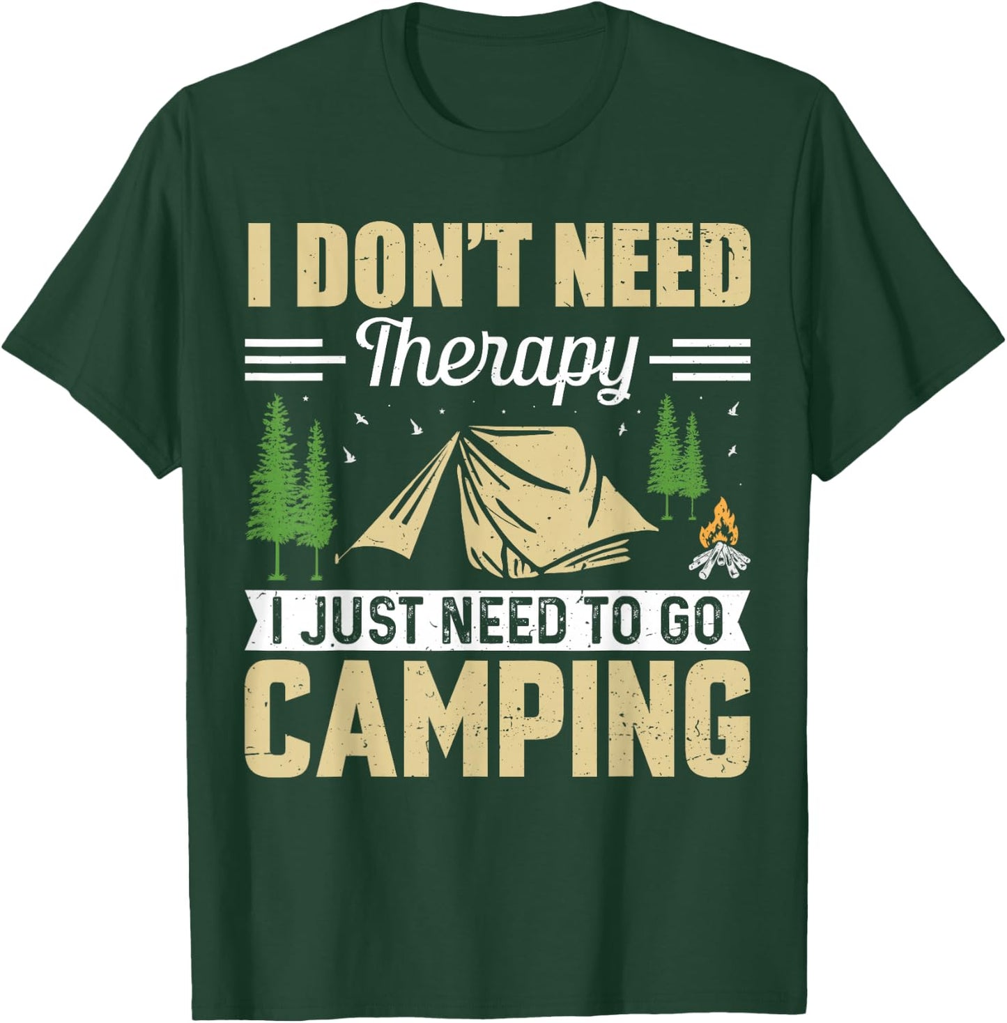 I Dont Need Therapy I Just Need To Go Camping T-Shirt - T-Shirt | Forest