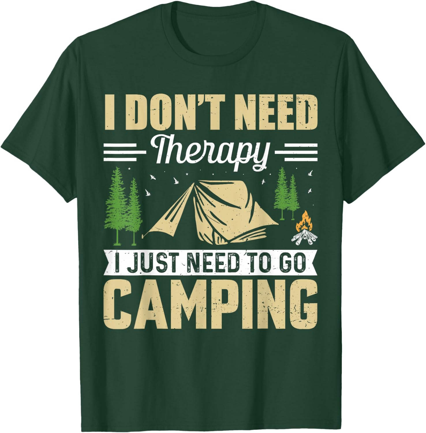 I Dont Need Therapy I Just Need To Go Camping T-Shirt - T-Shirt | Forest