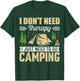 I Dont Need Therapy I Just Need To Go Camping T-Shirt - T-Shirt | Forest