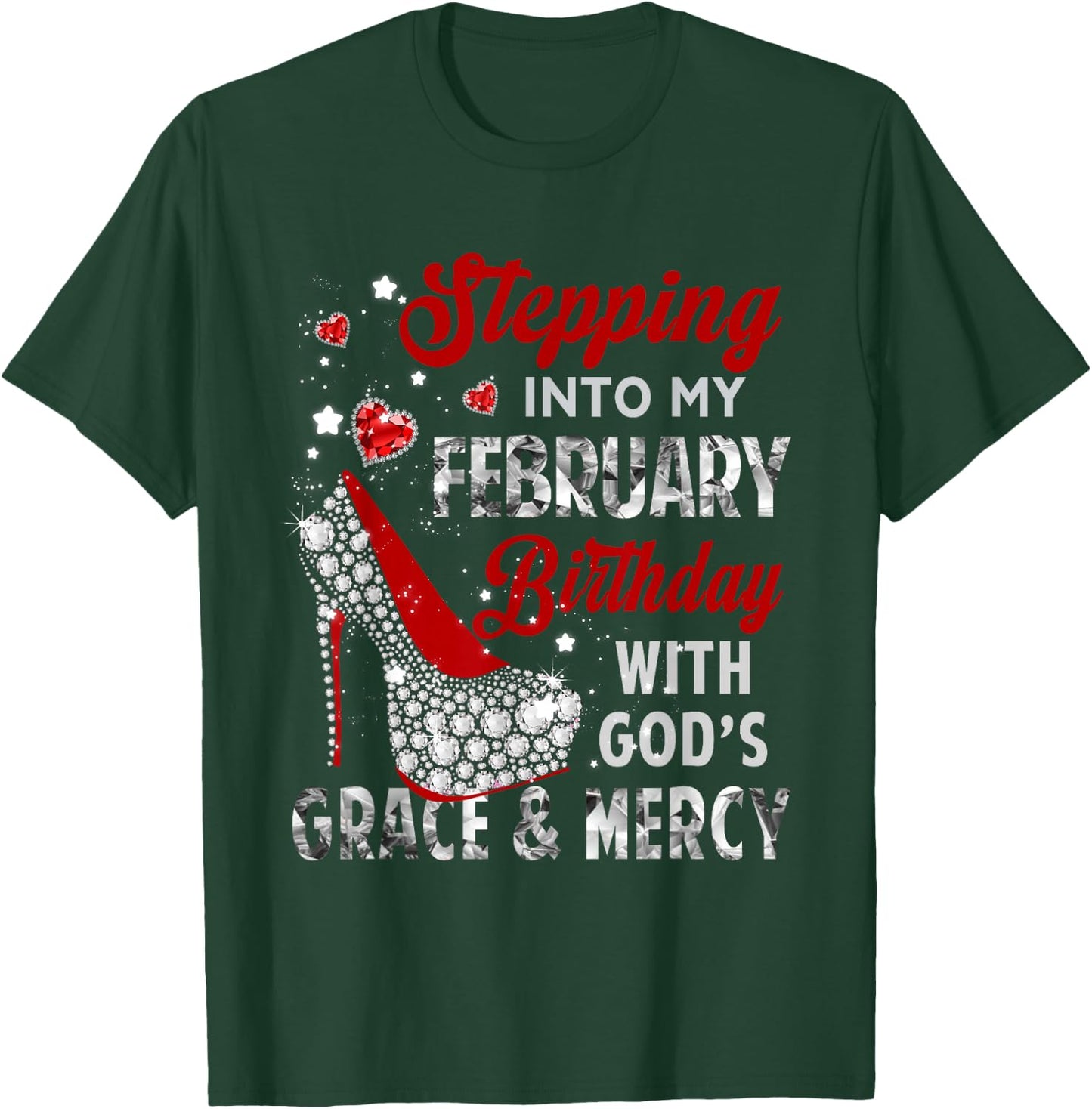 Stepping Into My February Birthday With Gods Grace Mercy T-Shirt - T-Shirt | Forest