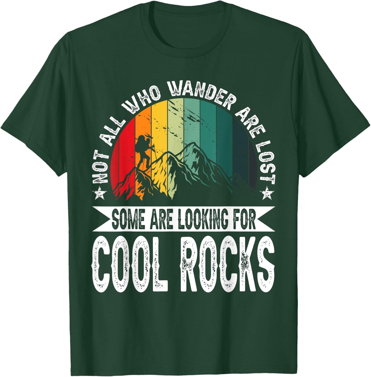 Not All Who Wander Are Lost Some Are Looking For Cool Rocks T-Shirt - T-Shirt | Forest
