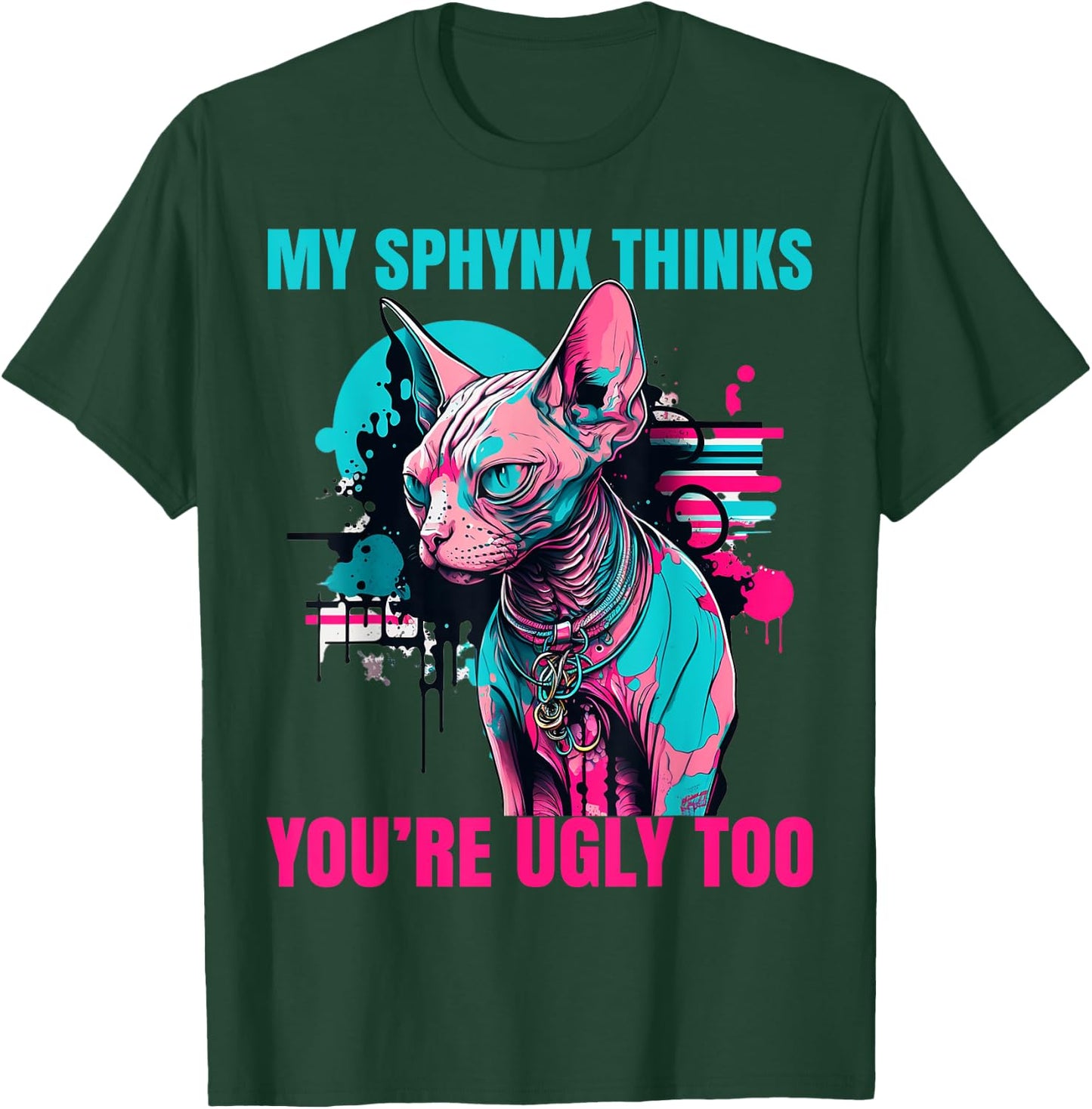 My Sphynx Thinks You're Ugly Too Funny Hairless Cat Mom Dad T-Shirt - T-Shirt | Forest