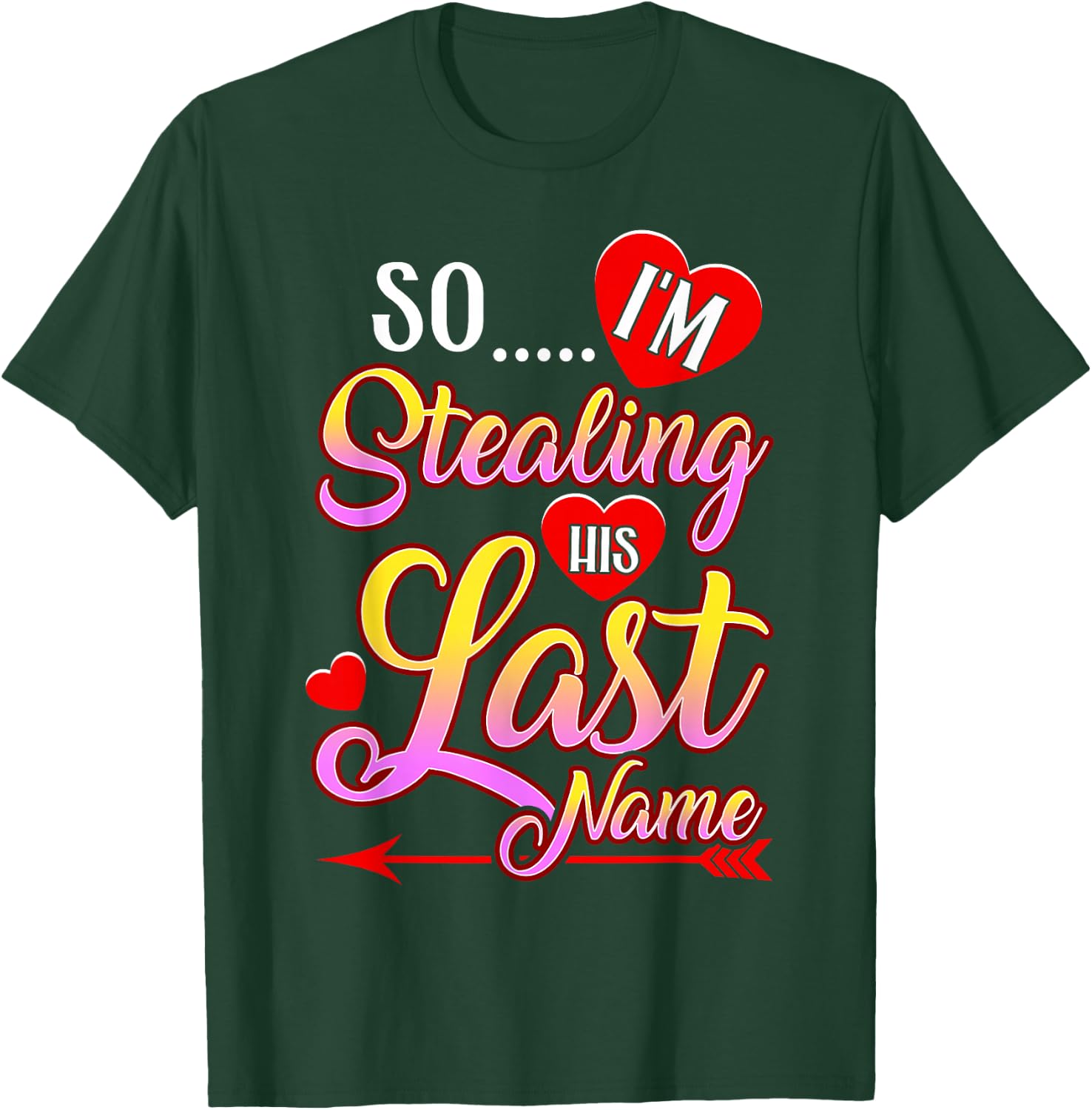 I Stole Her Heart, So I'm Stealing His Last Name T-Shirt - T-Shirt | Forest