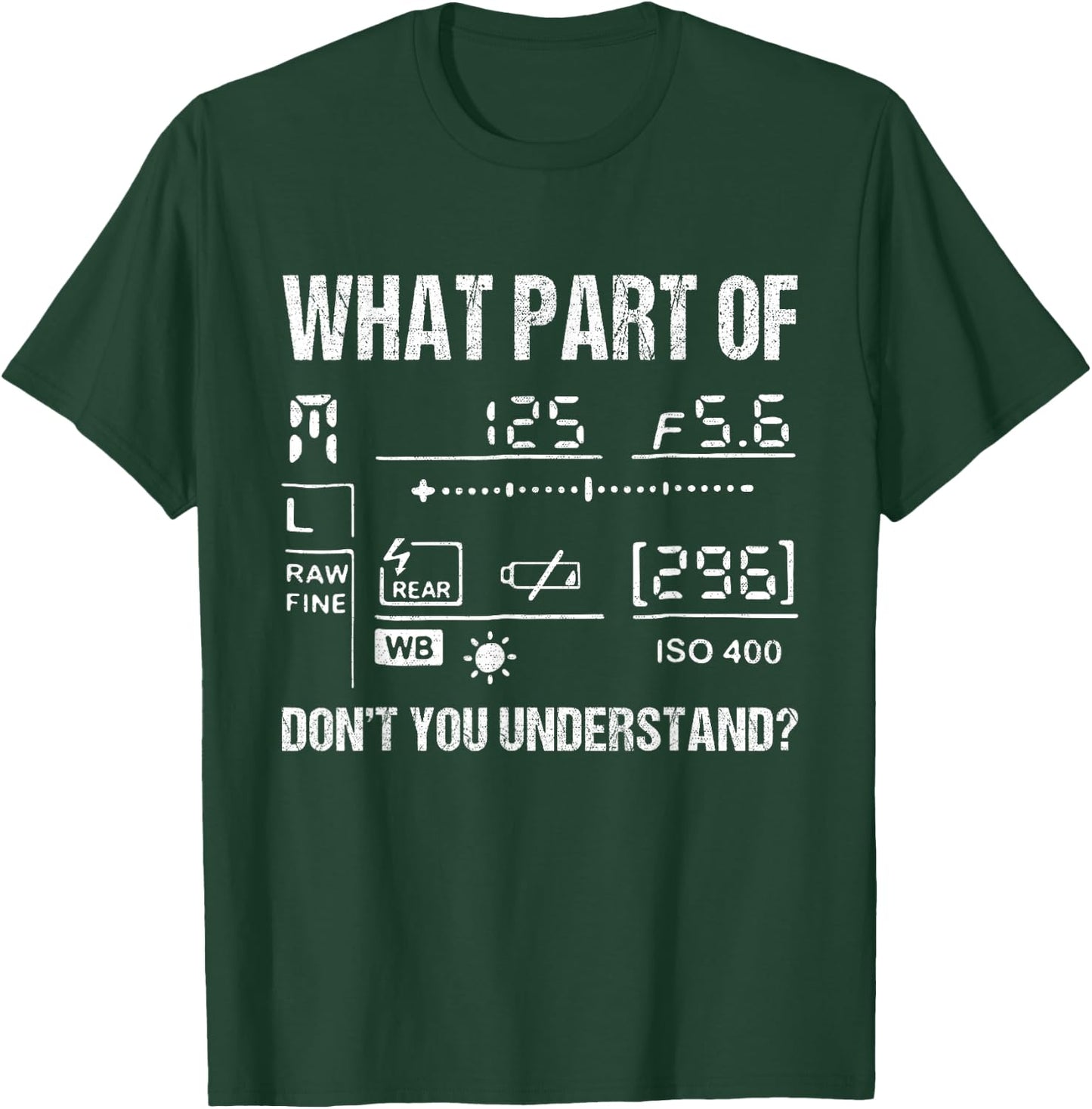 What Part Of Photography Don't You Understand - Photographer T-Shirt - T-Shirt | Forest