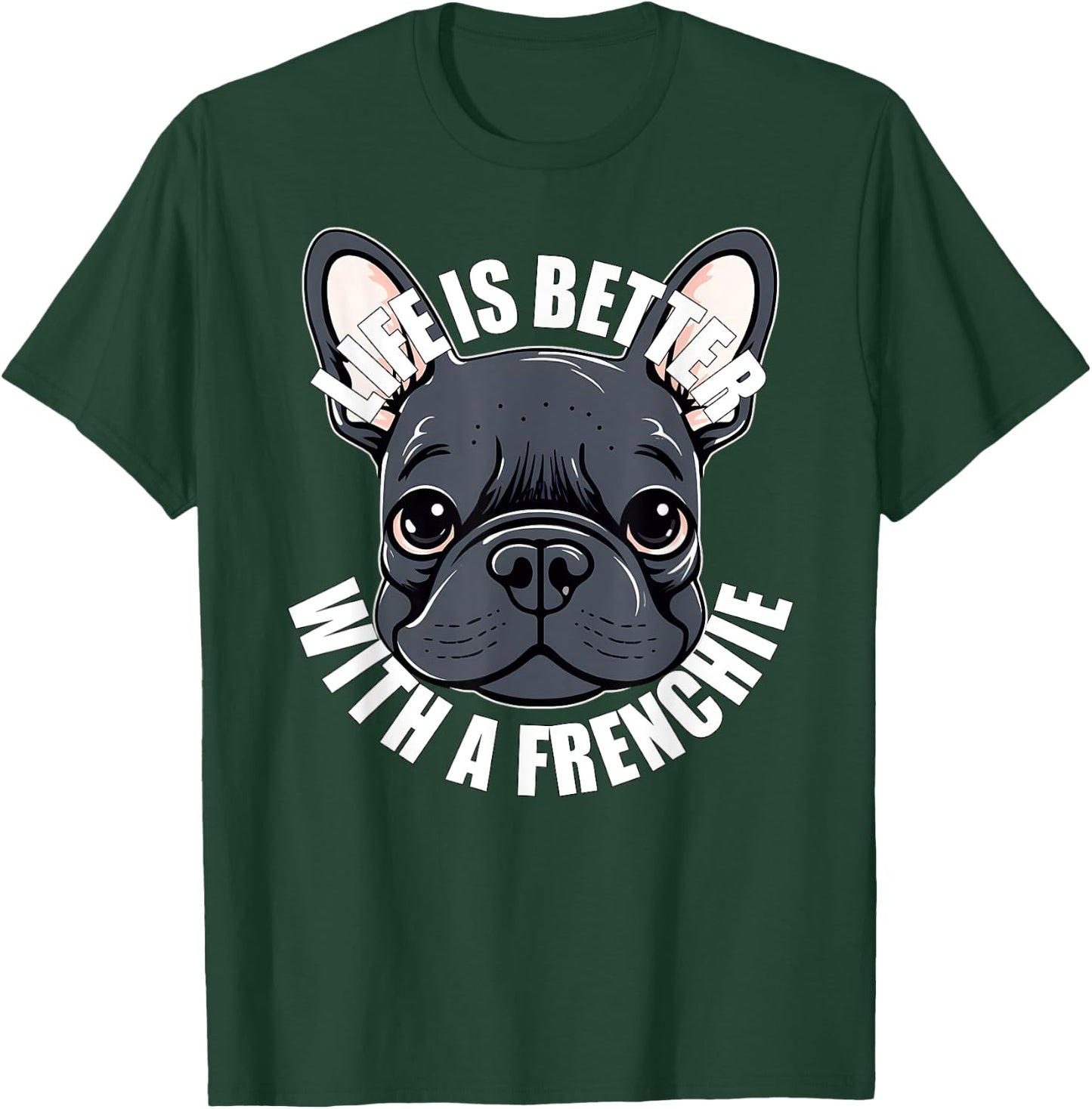 French Bulldog Lover Life is Better With a Frenchie Dog Women Girls Kids T-Shirt - T-Shirt | Forest