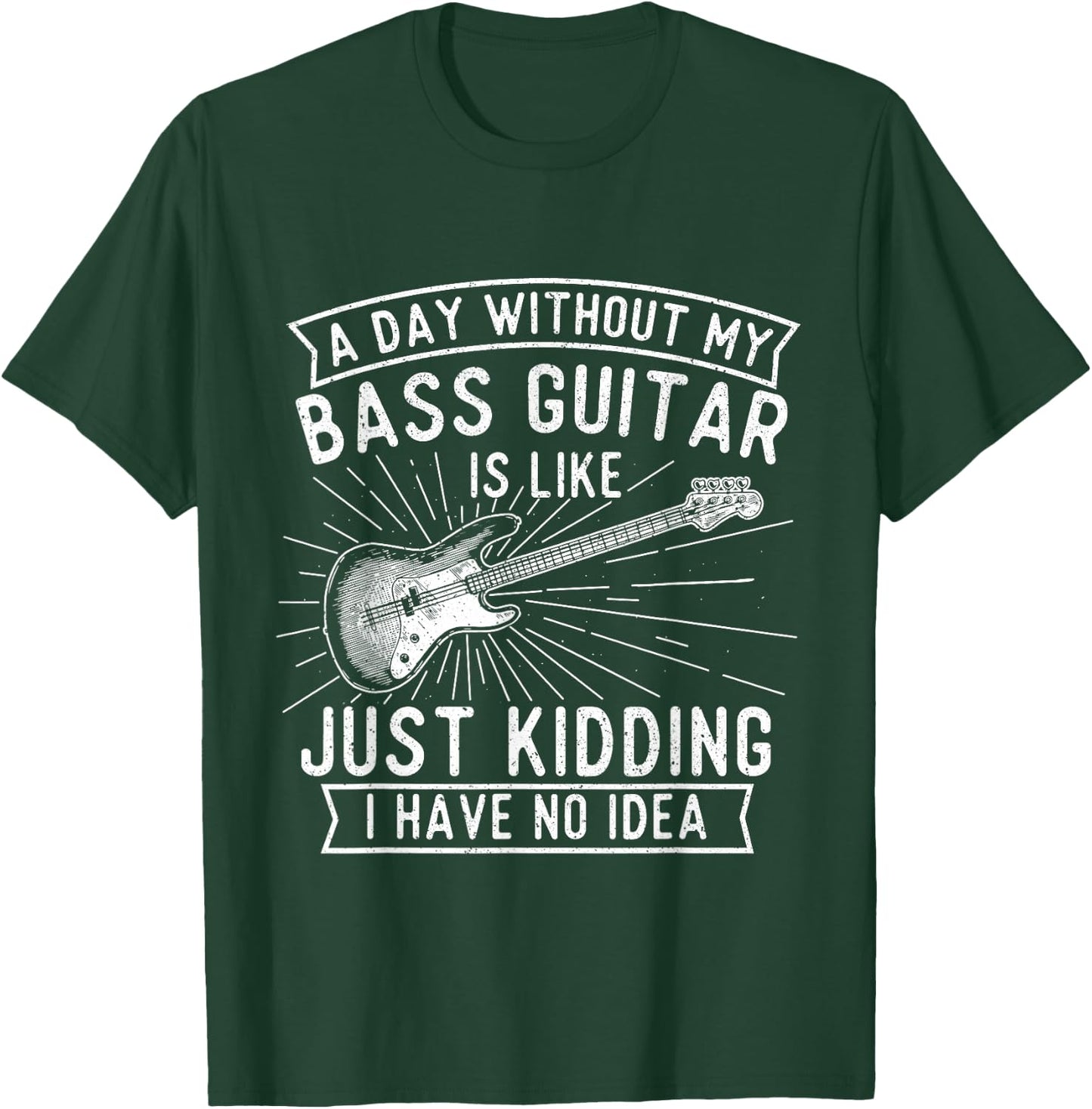 A Day Without Bass Guitar - Bass Player Musician Bassist T-Shirt - T-Shirt | Forest