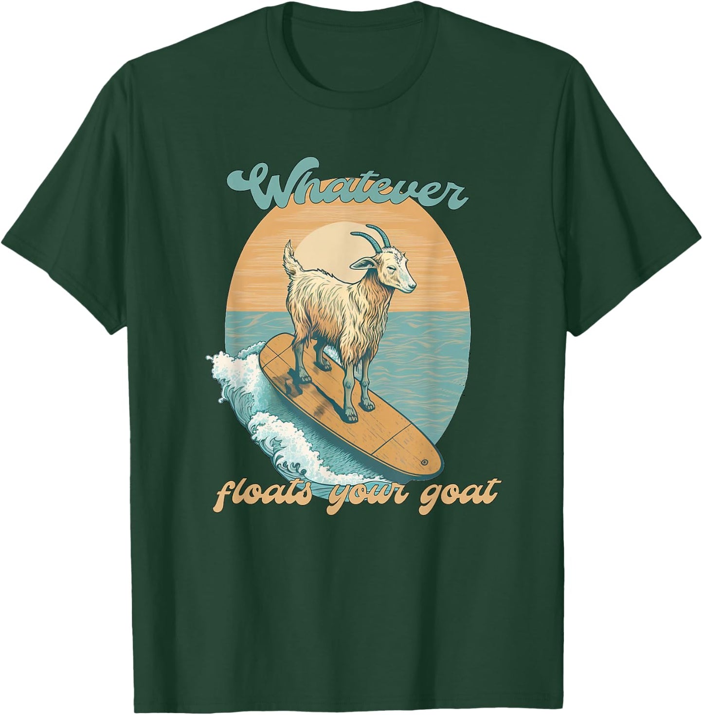 Whatever Floats Your Goat Funny Dad Joke T-Shirt - T-Shirt | Forest