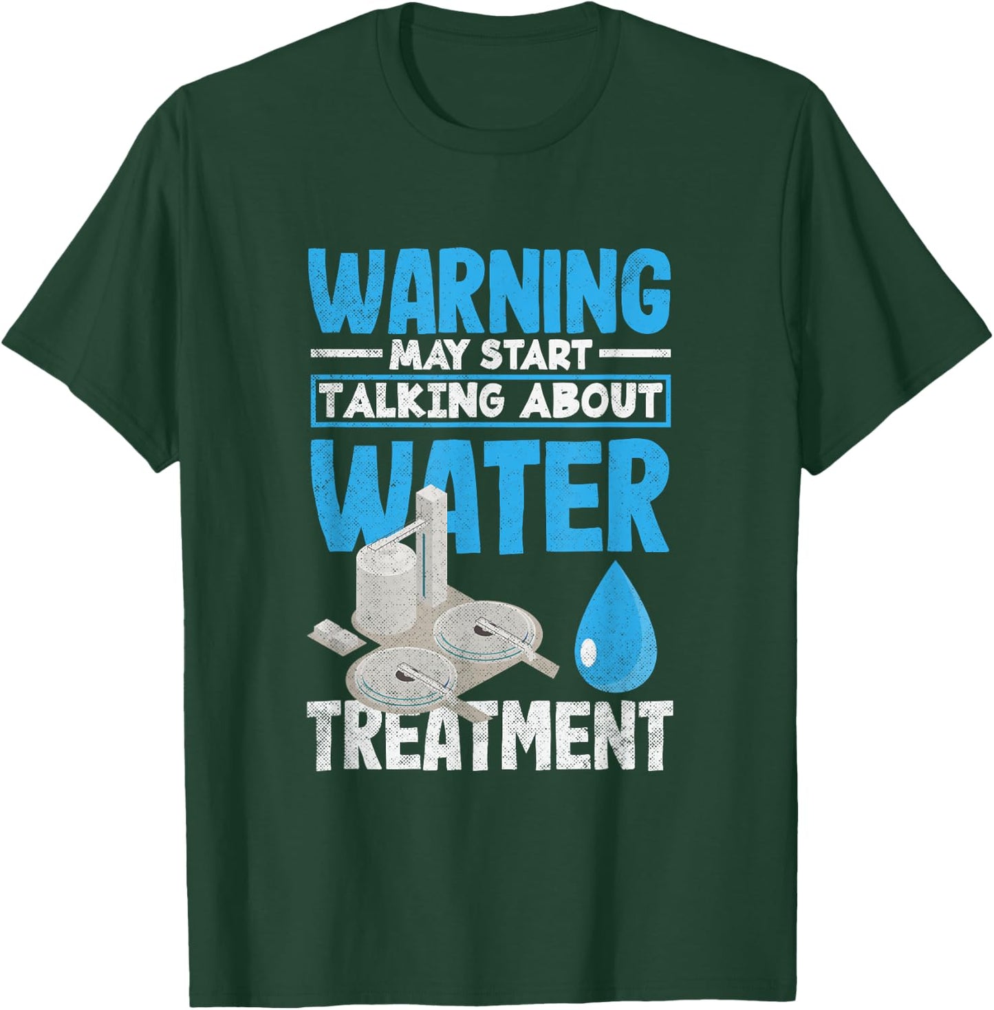 Water Treatment Plant Operator May Start Talking About T-Shirt - T-Shirt | Forest